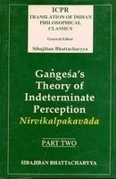 Gangesa’s Theory of Indeterminate Perception Part-II