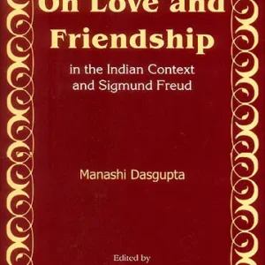 On Love and Friendship in The Indian Context and Sigmund Freud